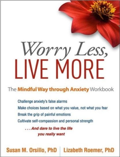 Worry Less, Live More, Susan M. (Suffolk University Orsillo ; Lizabeth (University of Massachusetts Boston Roemer - Paperback - 9781462525454