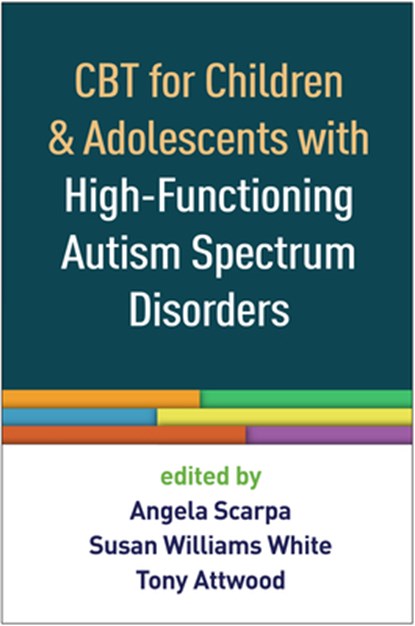 CBT for Children and Adolescents with High-Functioning Autism Spectrum Disorders, Angela (Virginia Tech Scarpa ; Susan Williams (Virginia Tech White ; Tony Attwood - Paperback - 9781462527007