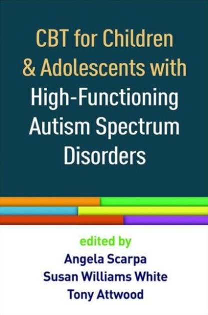 CBT for Children and Adolescents with High-Functioning Autism Spectrum Disorders, Angela (Virginia Tech Scarpa ; Susan Williams (Virginia Tech White ; Tony Attwood - Paperback - 9781462527007