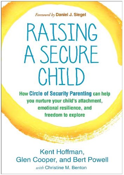 Raising a Secure Child, Kent Hoffman ; Glen Cooper ; Bert Powell - Paperback - 9781462527632