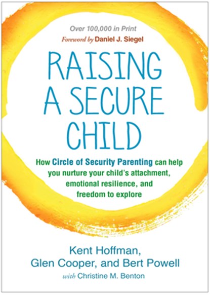 Raising a Secure Child, Kent (Circle of Security International Hoffman ; Glen (Circle of Security International Cooper ; Bert (Circle of Security International Powell - Paperback - 9781462527632