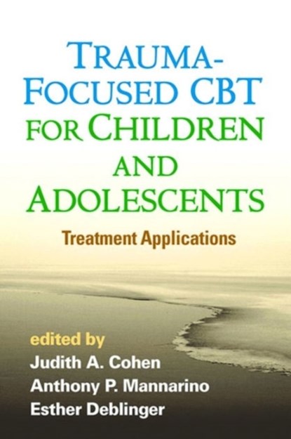 Trauma-Focused CBT for Children and Adolescents, Judith A. Cohen ; Anthony P. (Pittsburgh; Drexel University College of Medicine Mannarino ; Esther (Rowan University School of Osteopathic Medicine Deblinger - Paperback - 9781462527779