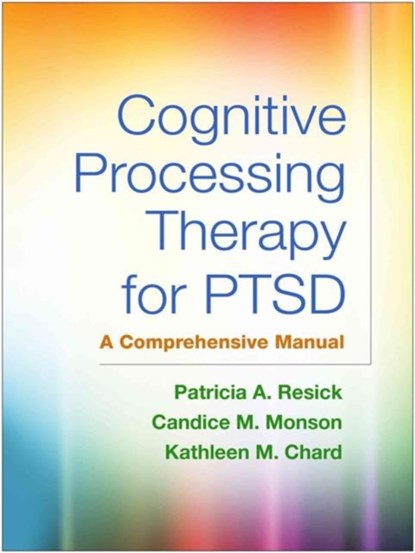 Cognitive Processing Therapy for PTSD, First Edition, RESICK,  Patricia A. (Duke University Medical Center, United States) ; Monson, Candice M. (Ryerson University, Canada) ; Chard, Kathleen M. (University of Cincinnati; Cincinnati Veterans Administration Medical Center, United States) - Paperback - 9781462528646