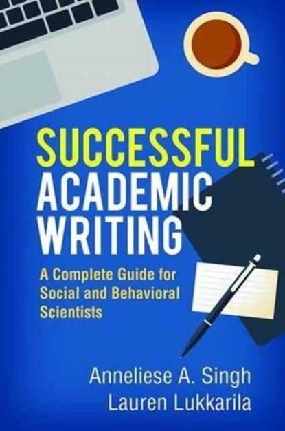 Successful Academic Writing, Anneliese A. Singh ; Lauren Lukkarila - Paperback - 9781462529391