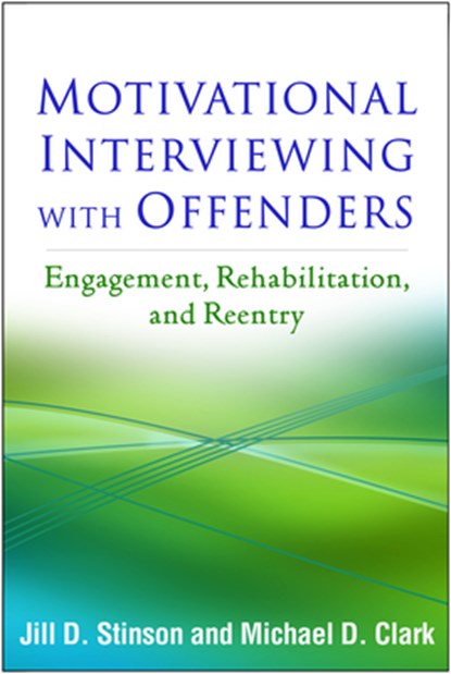 Motivational Interviewing with Offenders, Jill D. (East Tennessee State University Stinson ; Michael D. (Center for Strength-Based Strategies Clark - Paperback - 9781462529872