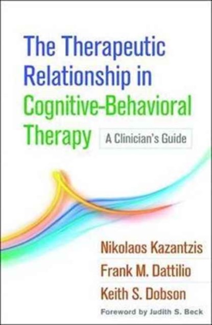 The Therapeutic Relationship in Cognitive-Behavioral Therapy, Nikolaos Kazantzis ; Frank M. Dattilio ; Keith S. Dobson - Gebonden - 9781462531288
