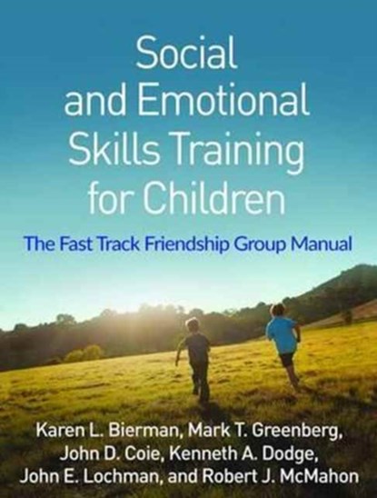 Social and Emotional Skills Training for Children, Karen L. Bierman ; Mark T. Greenberg ; John D. Coie ; Kenneth A. Dodge ; John E. Lochman - Paperback - 9781462531721