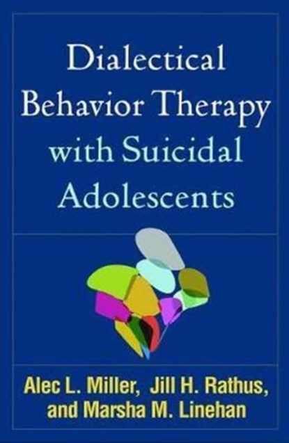 Dialectical Behavior Therapy with Suicidal Adolescents, Alec L. Miller ; Jill H. Rathus ; Marsha M. Linehan - Paperback - 9781462532056