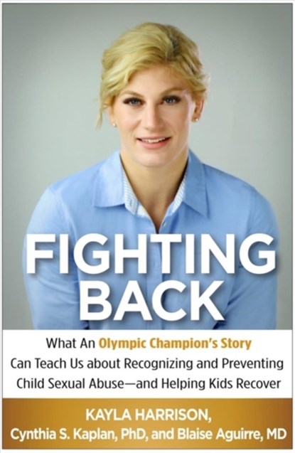 Fighting Back, Kayla Harrison ; Cynthia S. (MA; Harvard Medical School Kaplan ; Blaise (MA; Harvard Medical School Aguirre - Paperback - 9781462532971