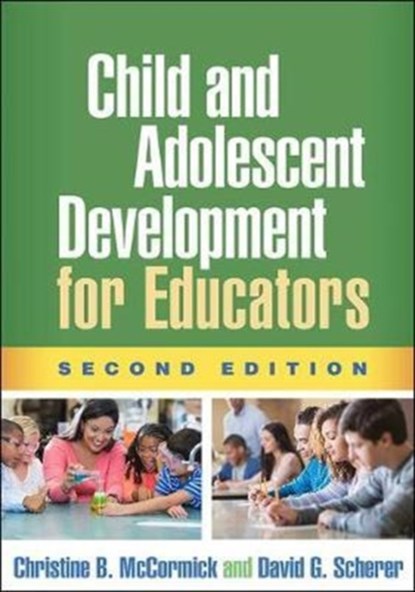 Child and Adolescent Development for Educators, Second Edition, Christine B. McCormick ; David G. Scherer - Paperback - 9781462534685