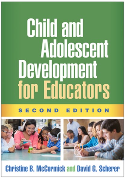 Child and Adolescent Development for Educators, Second Edition, Christine B. (University of Massachusetts McCormick ; David G. (University of Massachusetts Scherer - Paperback - 9781462534685