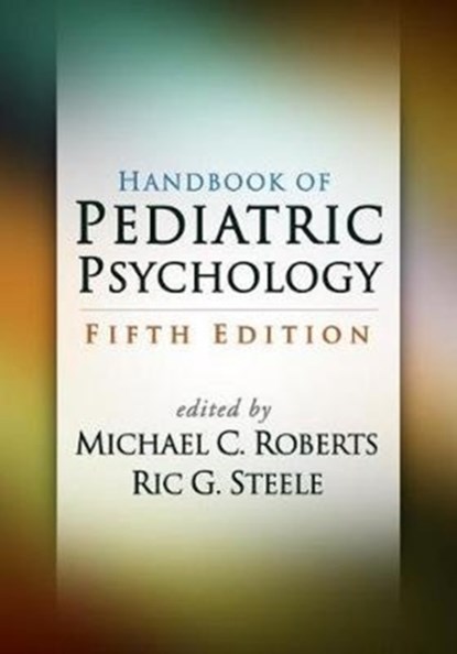 Handbook of Pediatric Psychology, Fifth Edition, Michael C. Roberts ; Ric G. Steele - Paperback - 9781462536085