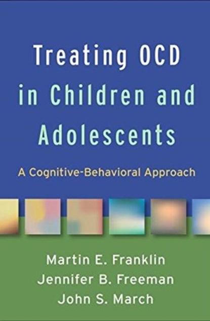 Treating OCD in Children and Adolescents, Martin E. (University of Pennsylvania School of Medicine Franklin ; Jennifer B. (Brown University Freeman ; John S. (Duke Clinical Research Institute (retired) March - Gebonden - 9781462538034