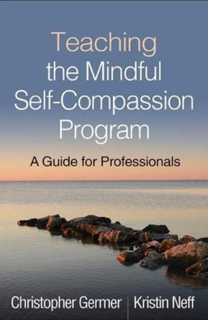 Teaching the Mindful Self-Compassion Program, Christopher Germer ; Kristin Neff - Paperback - 9781462538898