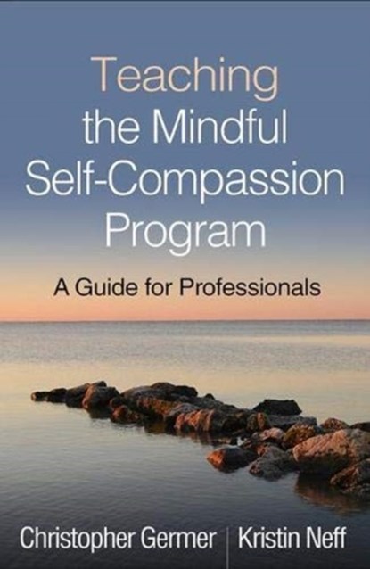Teaching the Mindful Self-Compassion Program, Christopher (private practice Germer ; Kristin (The University of Texas at Austin Neff - Paperback - 9781462538898