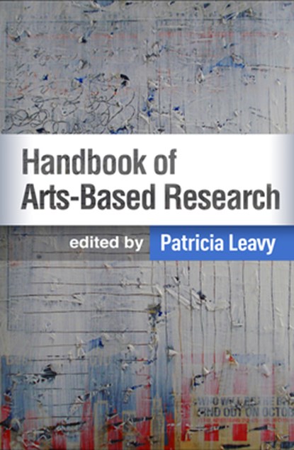 Handbook of Arts-Based Research, First Edition, Patricia Leavy - Paperback - 9781462540389