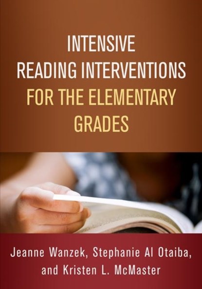 Intensive Reading Interventions for the Elementary Grades, Jeanne Wanzek ; Stephanie Al Otaiba ; Kristen L. McMaster - Paperback - 9781462541119