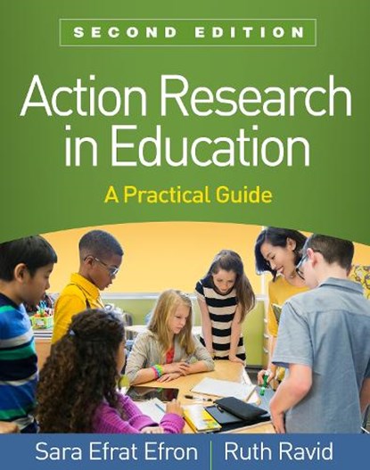 Action Research in Education, Second Edition, Sara Efrat (National Louis University Efron ; Ruth (National Louis University (Emerita) Ravid - Paperback - 9781462541614
