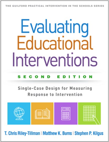 Evaluating Educational Interventions, Second Edition, Stephen P. Kilgus ; T. Chris Riley-Tillman ; Matthew K. Burns - Paperback - 9781462542130