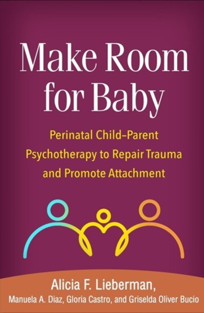 Make Room for Baby, Alicia F. (University of California Lieberman ; Manuela A. (private practice Diaz ; Gloria (University of California Castro ; Griselda (private practice Oliver Bucio - Gebonden - 9781462543472