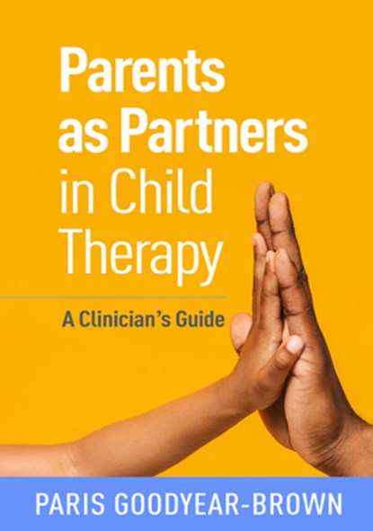 Parents as Partners in Child Therapy, Paris (Vanderbilt University School of Nursing Goodyear-Brown - Paperback - 9781462545063