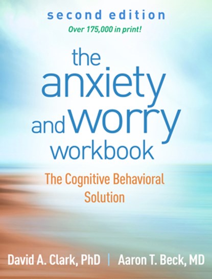 The Anxiety and Worry Workbook, Second Edition, David A. (University of New Brunswick (Emeritus) Clark ; Aaron T. Beck - Paperback - 9781462546169