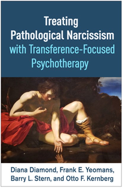 Treating Pathological Narcissism with Transference-Focused Psychotherapy, DIANA DIAMOND ; FRANK E. YEOMANS ; BARRY L. STERN ; OTTO F.,  MD Kernberg - Gebonden - 9781462546688