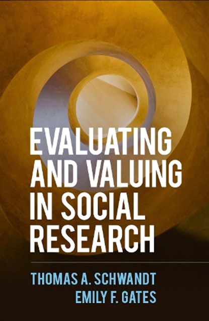 Evaluating and Valuing in Social Research, Thomas A. (University of Illinois Schwandt ; Emily F. Gates - Paperback - 9781462547326