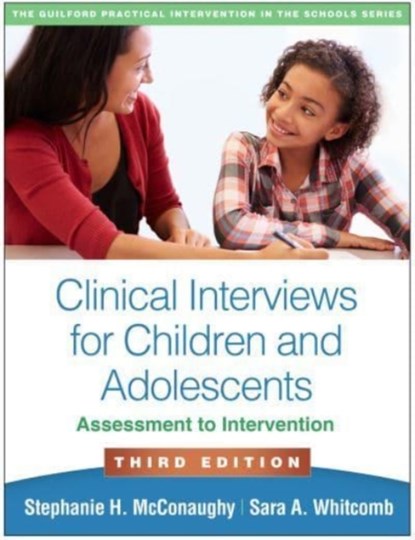 Clinical Interviews for Children and Adolescents, Third Edition, Stephanie H. McConaughy ; Sara A. Whitcomb - Paperback - 9781462548163