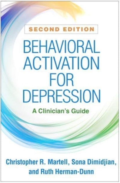 Behavioral Activation for Depression, Second Edition, Christopher R. (University of Massachusetts Martell ; Sona Dimidjian ; Ruth ("University of Washington Herman-Dunn - Paperback - 9781462548385
