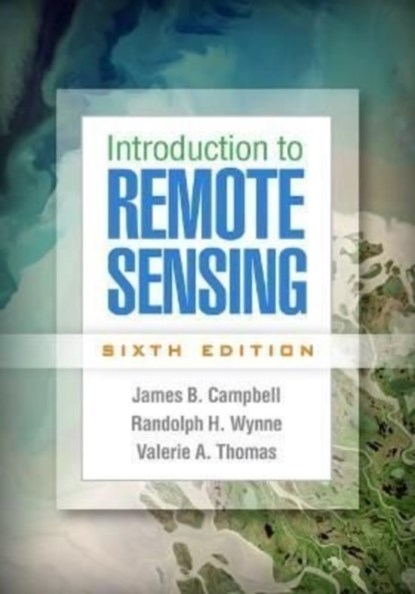 Introduction to Remote Sensing, Sixth Edition, James B. (Virginia Tech Campbell ; Randolph H. (Virginia Tech Wynne ; Valerie A. (Virginia Tech Thomas - Gebonden - 9781462549405