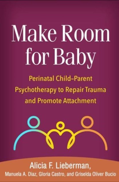 Make Room for Baby, Alicia F. (University of California Lieberman ; Manuela A. (private practice Diaz ; Gloria (University of California Castro ; Griselda (private practice Oliver Bucio - Paperback - 9781462551903