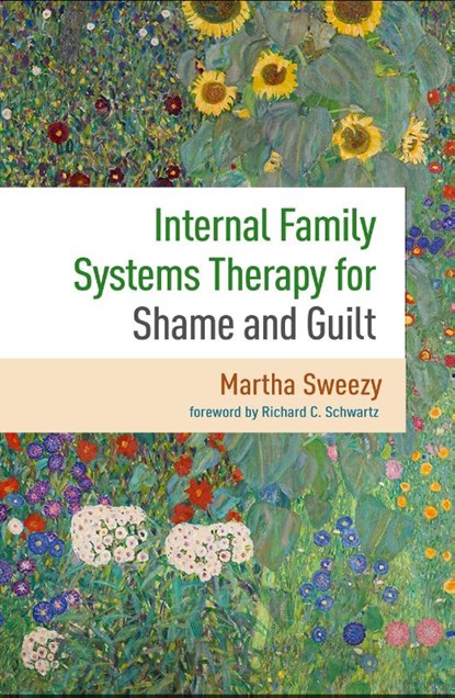 Internal Family Systems Therapy for Shame and Guilt, Martha (Harvard Medical School/Cambridge Health Alliance Sweezy ; Richard C. (Harvard Medical School/Cambridge Health Alliance Schwartz - Paperback - 9781462552467