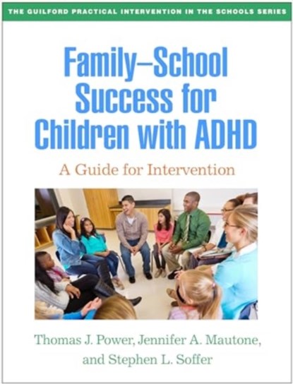 Family-School Success for Children with ADHD, Thomas J. Power ; Jennifer A. Mautone ; Stephen L. Soffer - Paperback - 9781462554362