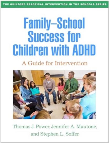 Family-School Success for Children with ADHD, Thomas J. (The Children's Hospital of Philadelphia; University of Pennsylvania Power ; Jennifer A. (Children's Hospital of Philadelphia; University of Pennsylvania Mautone ; Stephen L. (Children's Hospital of Philadelphia; University of Pennsylvania Soffer - Paperback - 9781462554362