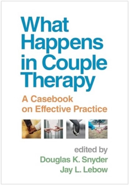 What Happens in Couple Therapy, Douglas K. (Texas A&M University Snyder ; Jay L. (The Family Institute at Northwestern University Lebow - Paperback - 9781462554744