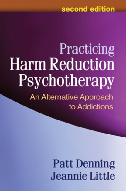 Practicing Harm Reduction Psychotherapy, Second Edition, Patt Denning ; Jeannie Little - Paperback - 9781462554966