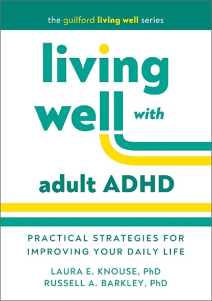 Living Well with Adult ADHD, Laura E. (University of Richmond Knouse ; Russell A. (Virginia Commonwealth University School of Medicine Barkley - Paperback - 9781462555123