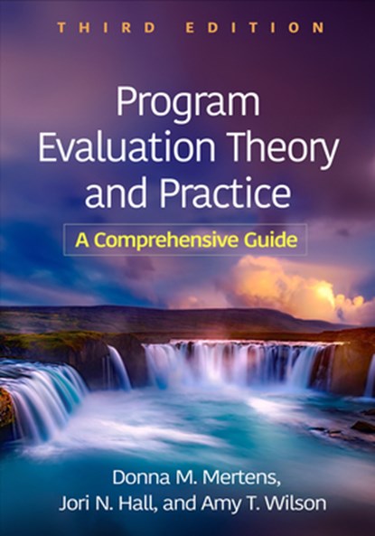 Program Evaluation Theory and Practice, Third Edition, Donna M. Mertens ; Amy T. (Mill Neck Family of Organizations Wilson ; Jori N. (University of Illinois at Chicago Hall - Paperback - 9781462555901