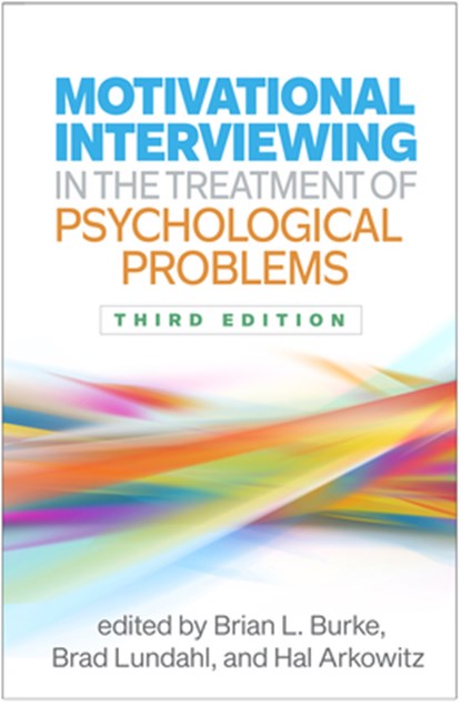 Motivational Interviewing in the Treatment of Psychological Problems, Third Edition, Brian (Fort Lewis College Burke ; Brad (University of Utah Lundahl ; Hal Arkowitz - Gebonden - 9781462556229