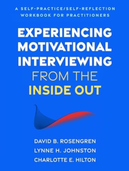 Experiencing Motivational Interviewing from the Inside Out, David B. (Prevention Research Institute Rosengren ; Lynne H. Johnston ; Charlotte E. Hilton - Paperback - 9781462556298