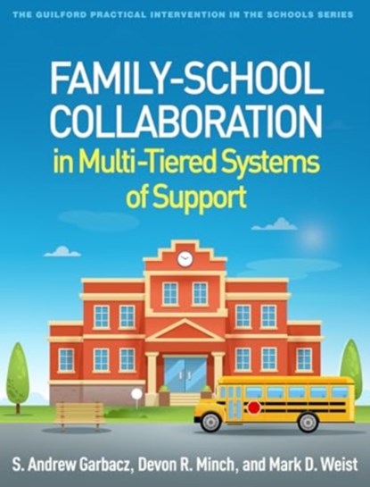 Family-School Collaboration in Multi-Tiered Systems of Support, S. Andrew (University of Wisconsin–Madison Garbacz ; Devon R. Minch ; Mark D. (University of South Carolina Weist - Paperback - 9781462556601