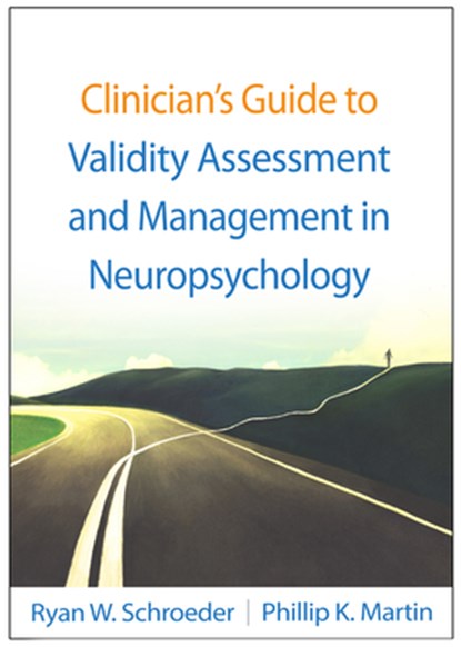 Clinician's Guide to Validity Assessment and Management in Neuropsychology, Ryan W. (University of Kansas School of Medicine-Wichita Schroeder ; Phillip K. (University of Kansas School of Medicine-Wichita Martin - Paperback - 9781462557851