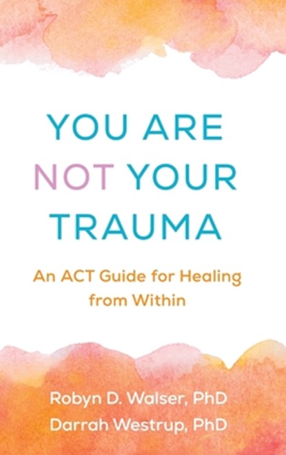 You Are Not Your Trauma, Robyn D. (Berkeley; private training Walser ; Darrah Westrup - Gebonden - 9781462557899