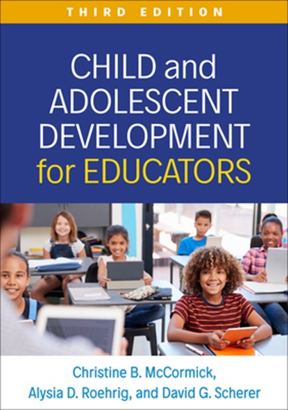 Child and Adolescent Development for Educators, Third Edition, Christine B. (University of Massachusetts McCormick ; Alysia D. Roehrig ; David G. (University of Massachusetts Scherer - Paperback - 9781462558346