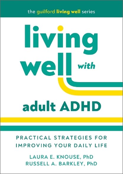 Living Well with Adult ADHD, Laura E. (University of Richmond Knouse ; Russell A. (Virginia Commonwealth University School of Medicine Barkley - Gebonden - 9781462558391