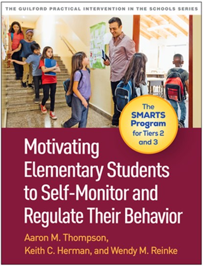 Motivating Elementary Students to Self-Monitor and Regulate Their Behavior, Aaron M. (University of Missouri Thompson ; Keith C. (University of Missouri Herman ; Wendy M. (University of Missouri Reinke - Paperback - 9781462558865