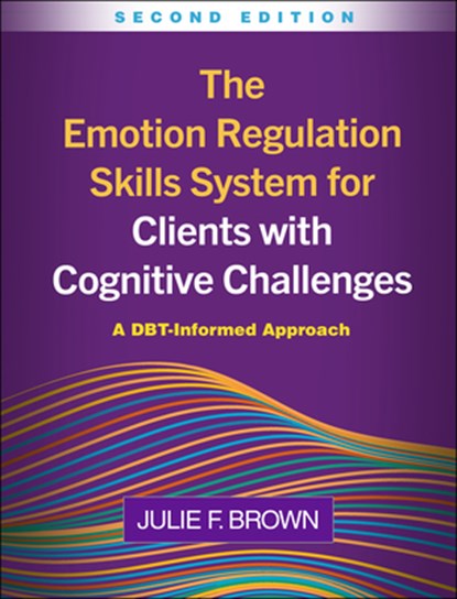 The Emotion Regulation Skills System for Clients with Cognitive Challenges, Second Edition, Julie F. (Justice Resource Institute's Integrated Clinical Services Brown - Gebonden - 9781462559398