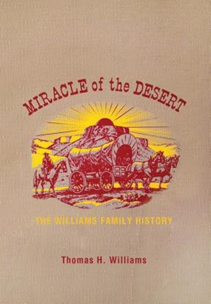 Miracle of the Desert, Thomas H Williams - Gebonden - 9781462873708