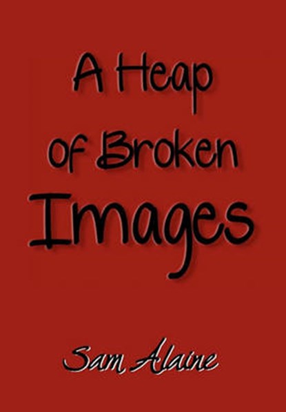 A Heap of Broken Images, Sam Alaine - Paperback - 9781462875566